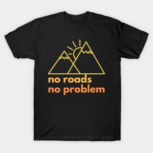 No Roads, No Problem! T-Shirt